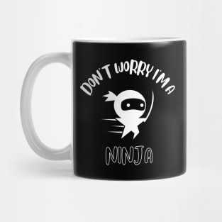 Don't Worry I'm A Ninja Mug